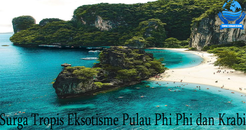 Surga Tropis Eksotisme Pulau Phi Phi dan Krabi